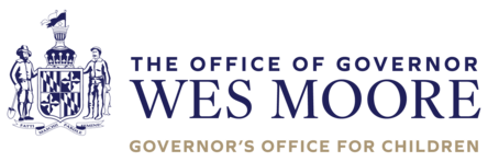 The Office of Governor Wes Moore. Governor's Office for Children