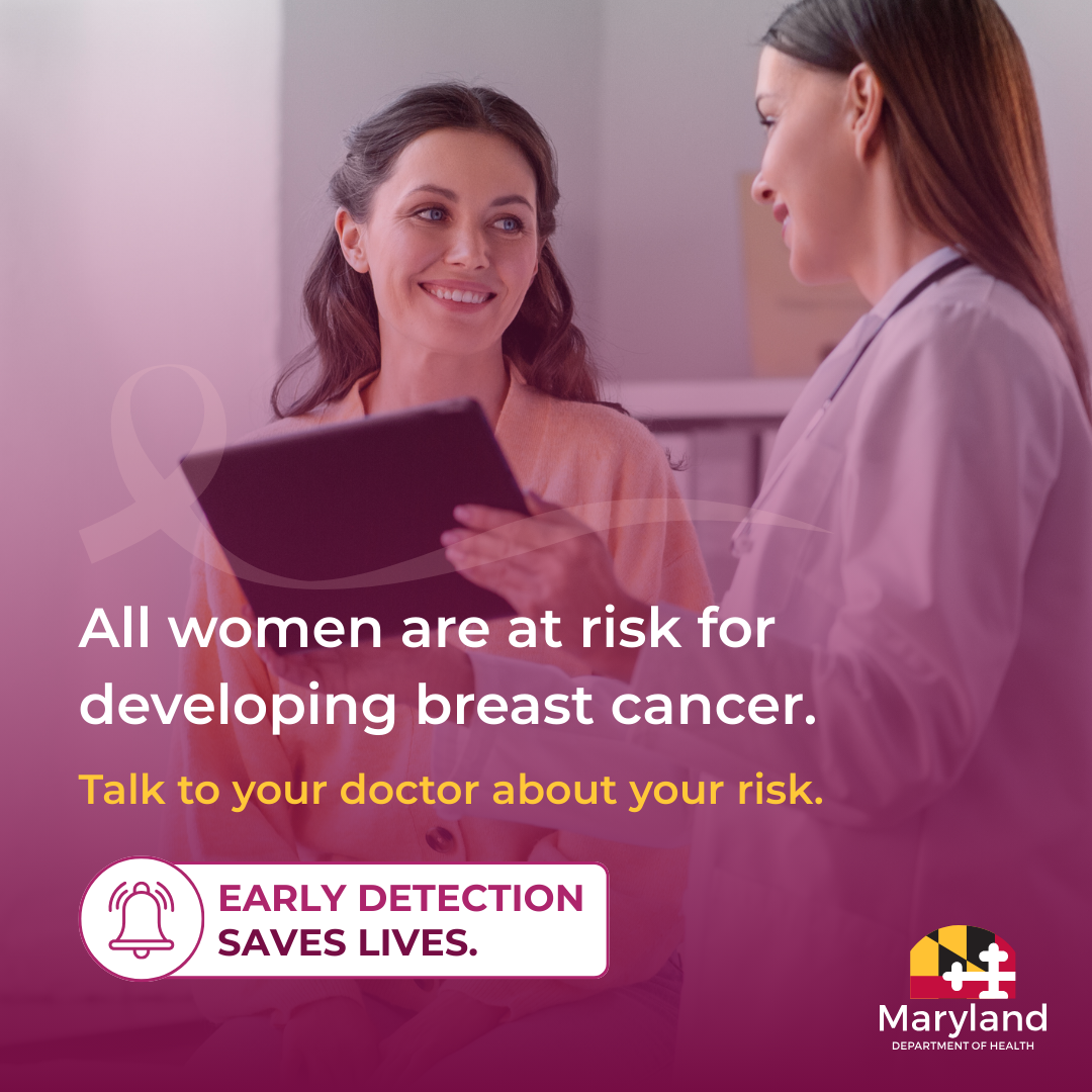 All women are at risk for developing breast cancer. Talk your doctor about your risk. Early detection saves lives. 