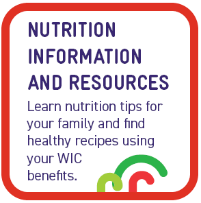 Nutrition: Learn nutrition tips for your family and find healthy recipes using your WIC benefits